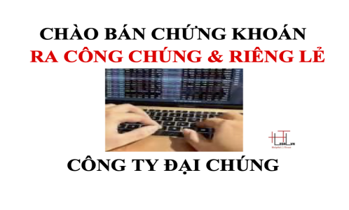 QUY ĐỊNH VỀ CHÀO BÁN CHỨNG KHOÁN RA CÔNG CHÚNG VÀ CHÀO BÁN CHỨNG KHOÁN RIÊNG LẺ CỦA CÔNG TY ĐẠI CHÚNG